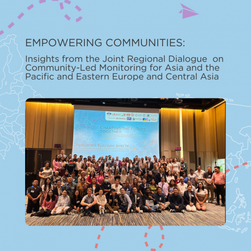 Empowering Communities: Insights from the Joint Regional Dialogue  on Community-Led Monitoring for Asia and the Pacific and Eastern Europe and Central Asia